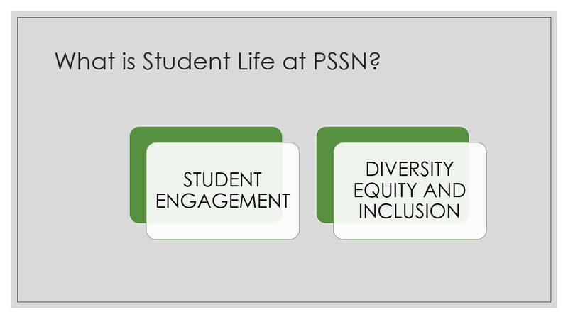 What is Student Life at PSSN? Student Engagement  Diversity Equity and Inclusion