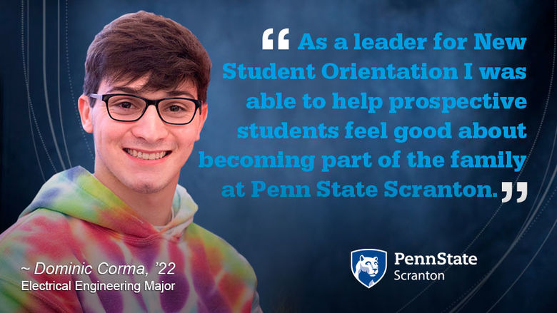 As a leader for New Student Orientation I was able to help prospective students feel good about becoming part of the family  at Penn State Scranton. 