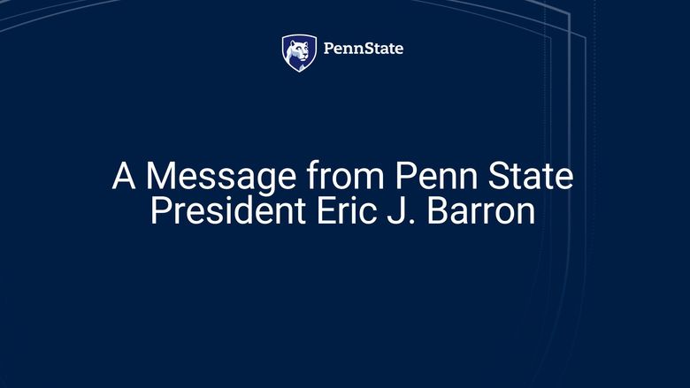 A message from Penn State President Eric J. Barron