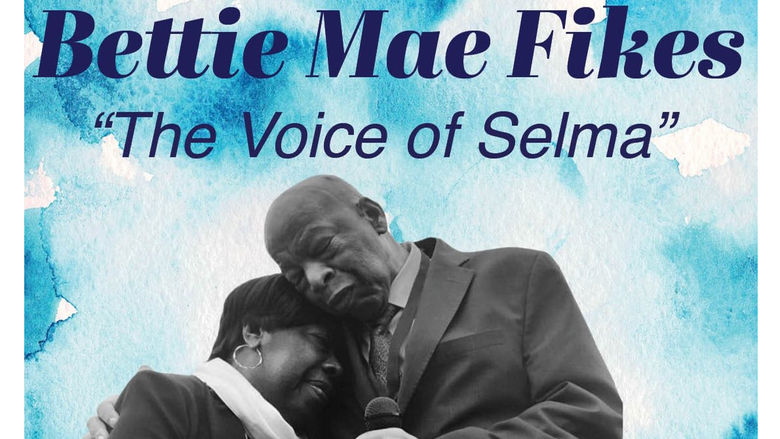 An image of Bettie Mae Fikes being embraced by Sen. John Lewis, with the words Bettie Mae Fikes the Voice of Selma